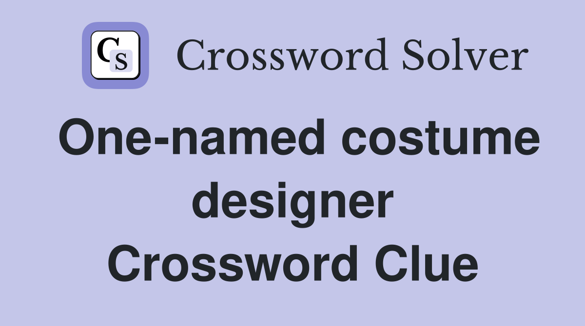 One-named costume designer Crossword Clue