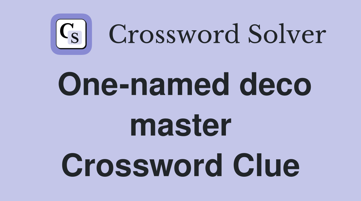 One-named deco master Crossword Clue