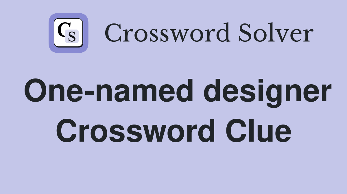 One-named designer Crossword Clue