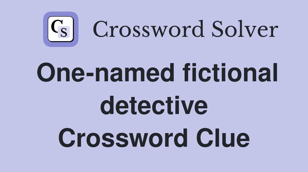 One-named fictional detective Crossword Clue
