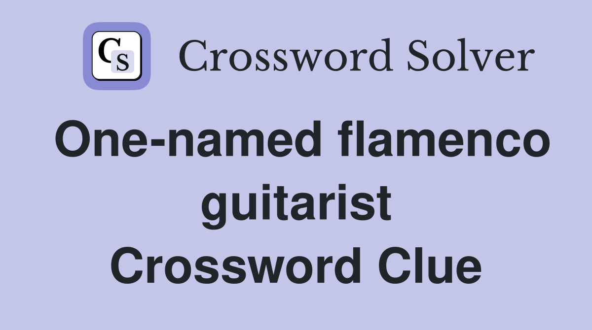 One-named flamenco guitarist Crossword Clue