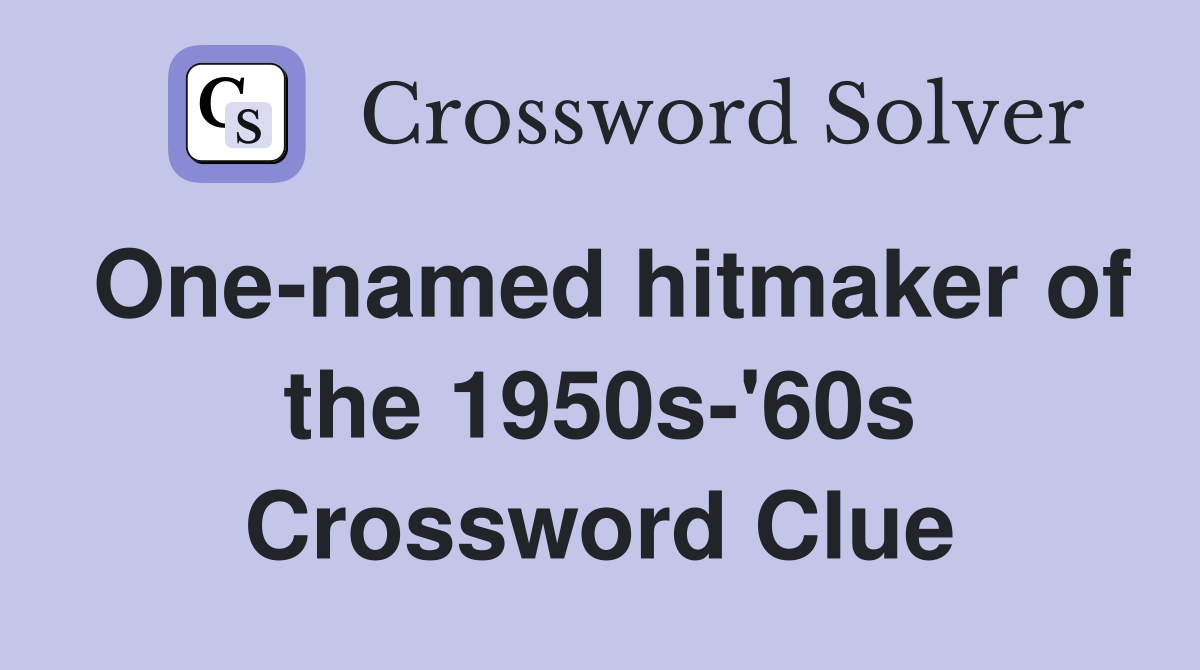 One-named hitmaker of the 1950s-'60s Crossword Clue