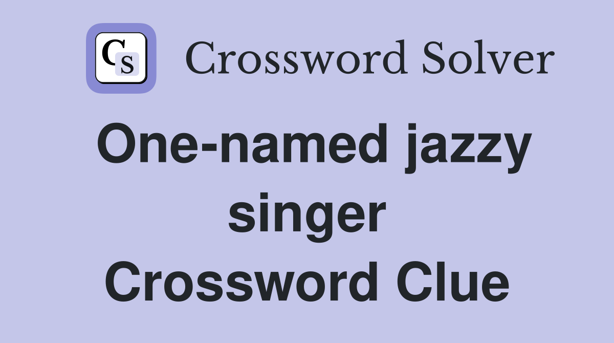 One-named jazzy singer Crossword Clue