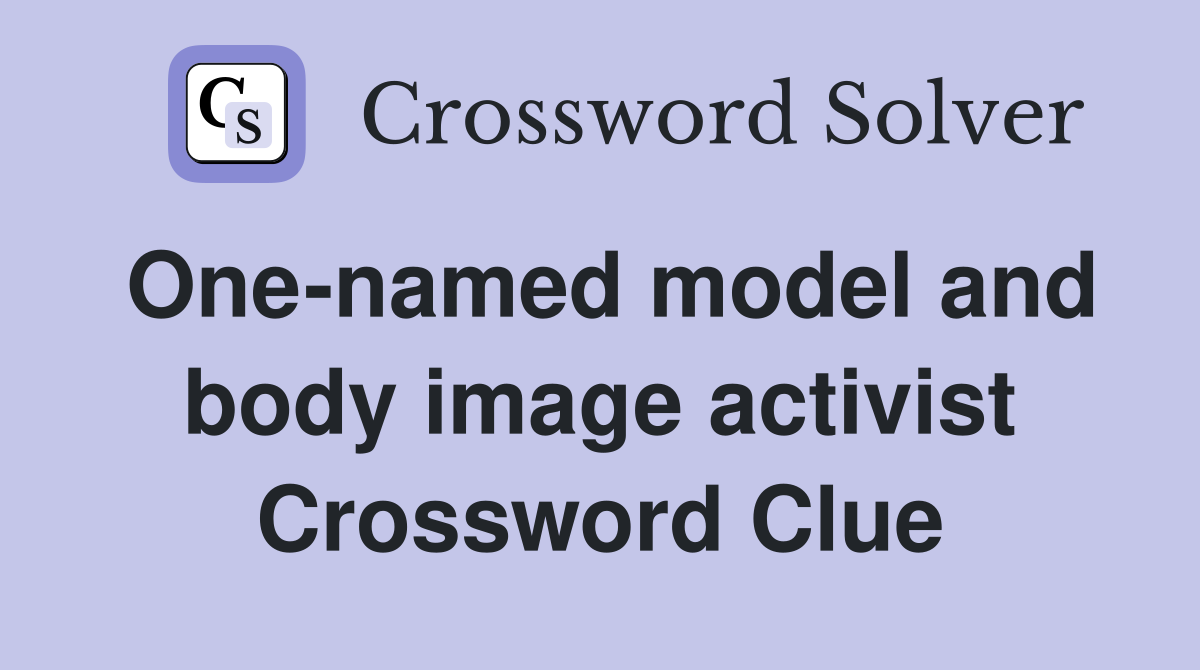 One-named model and body image activist Crossword Clue