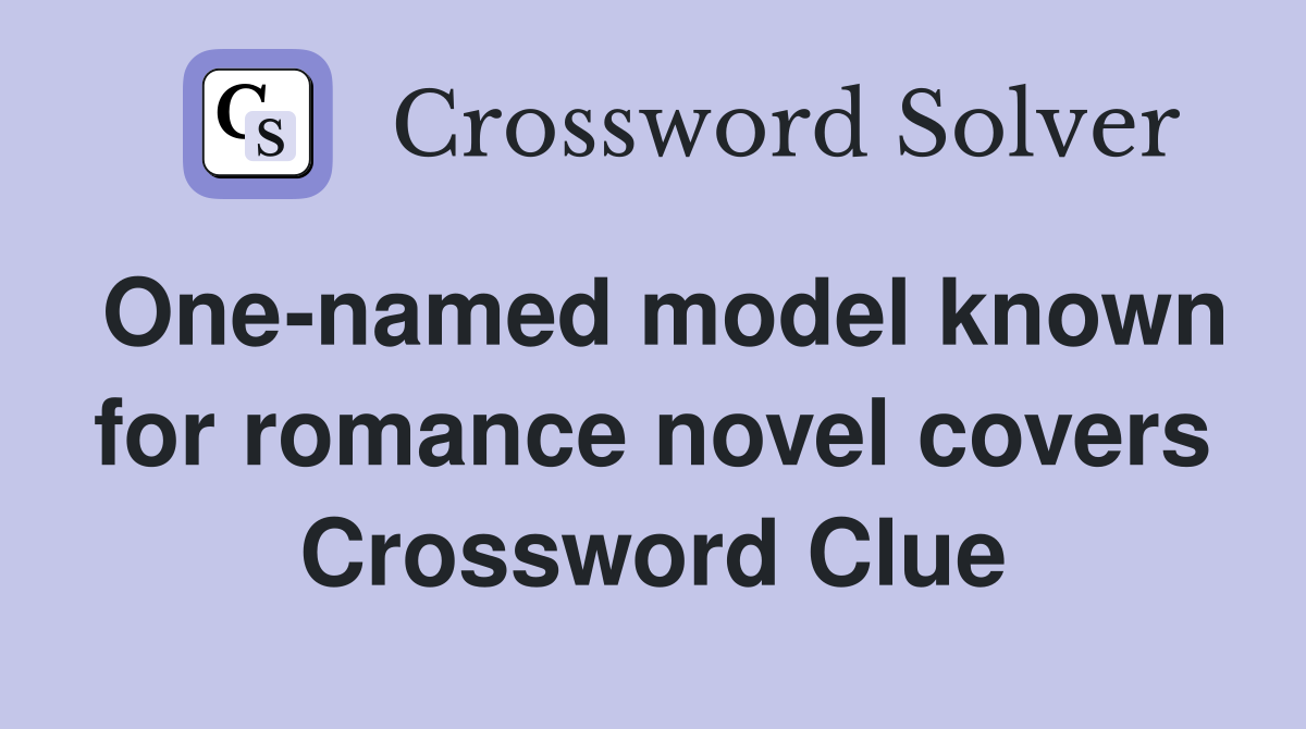 One-named model known for romance novel covers Crossword Clue