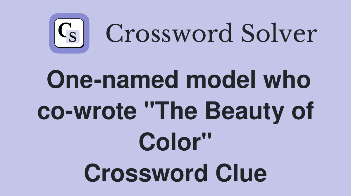 One-named model who co-wrote "The Beauty of Color" Crossword Clue
