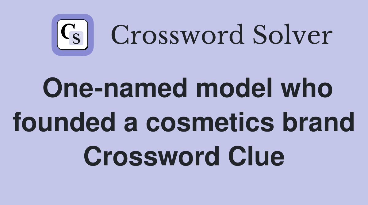 One-named model who founded a cosmetics brand Crossword Clue