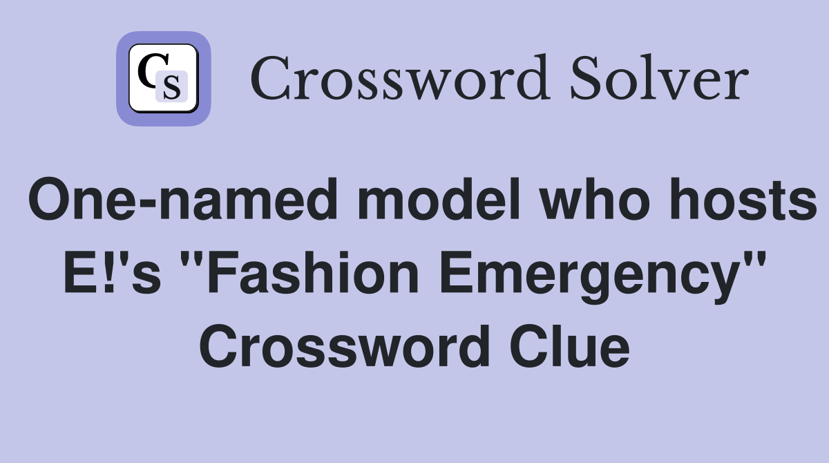 One-named model who hosts E!'s "Fashion Emergency" Crossword Clue