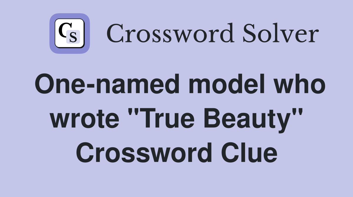 One-named model who wrote "True Beauty" Crossword Clue