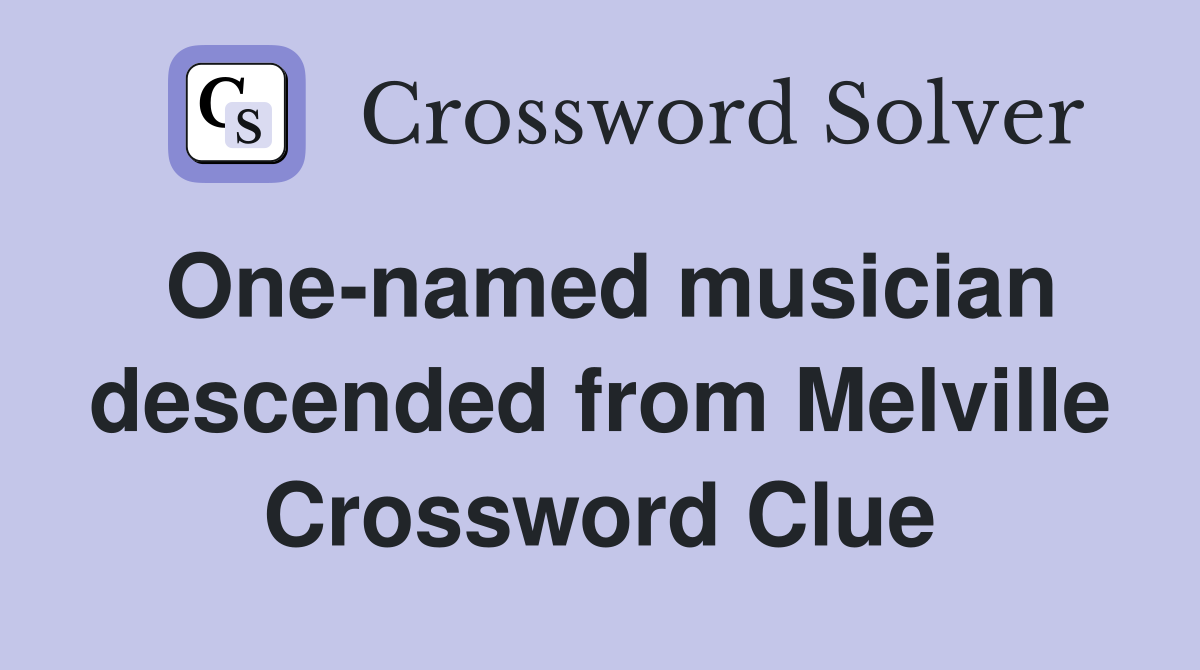 One-named musician descended from Melville Crossword Clue