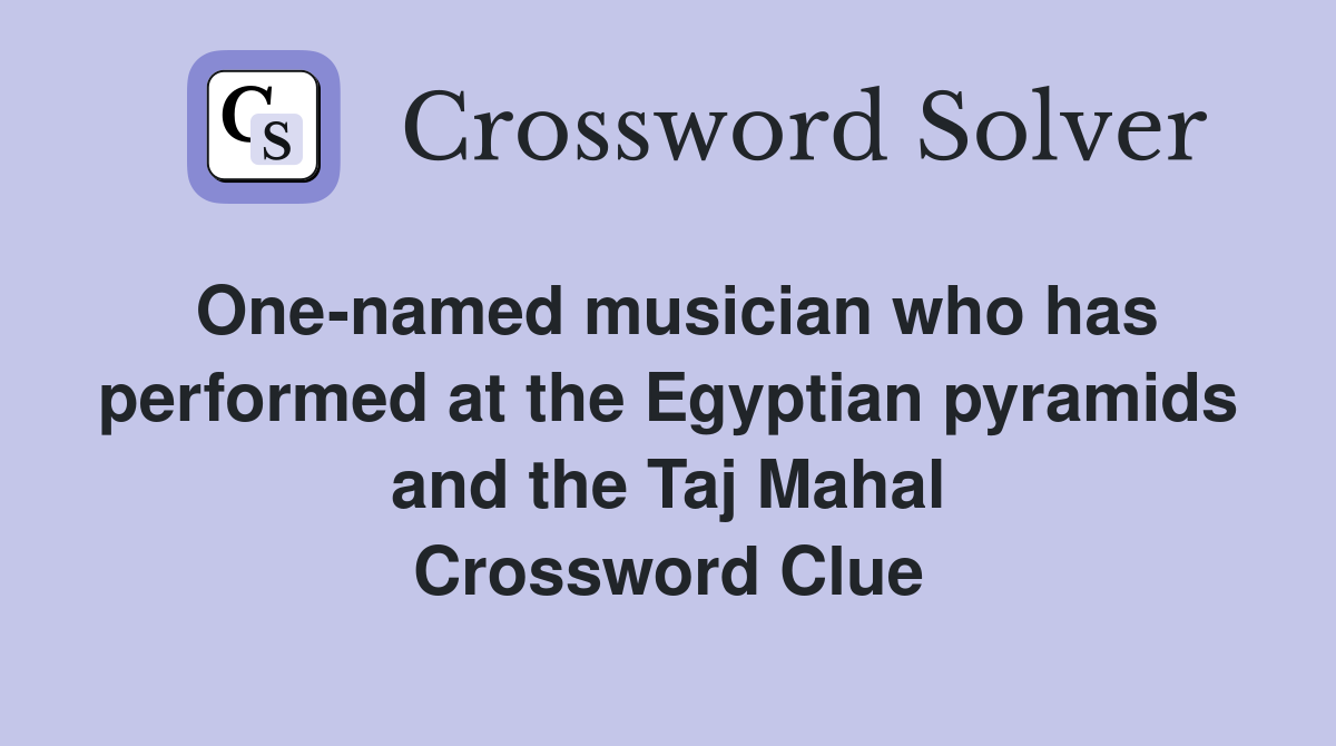 One-named musician who has performed at the Egyptian pyramids and the Taj Mahal Crossword Clue