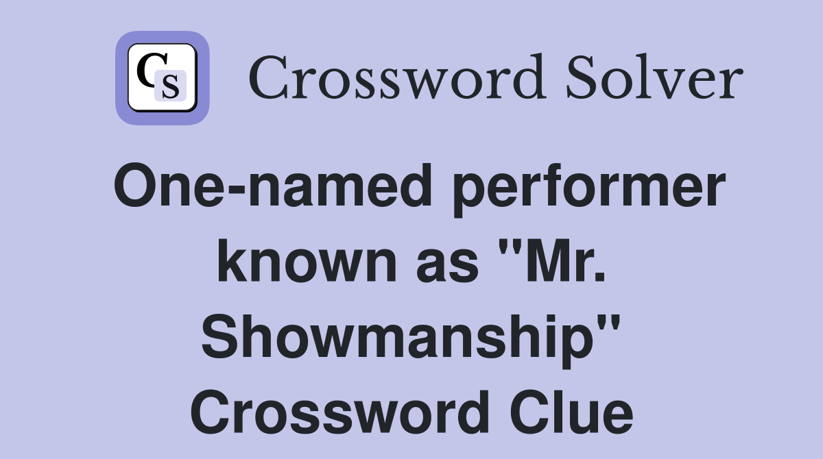 One-named performer known as "Mr. Showmanship" Crossword Clue