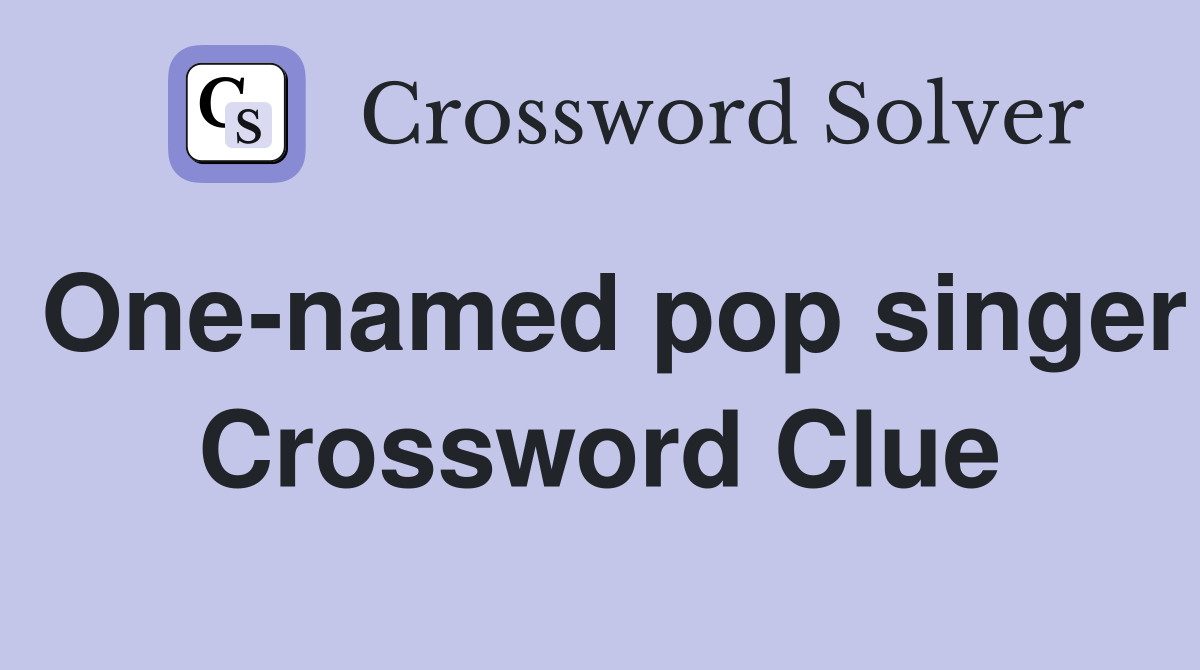One-named pop singer Crossword Clue