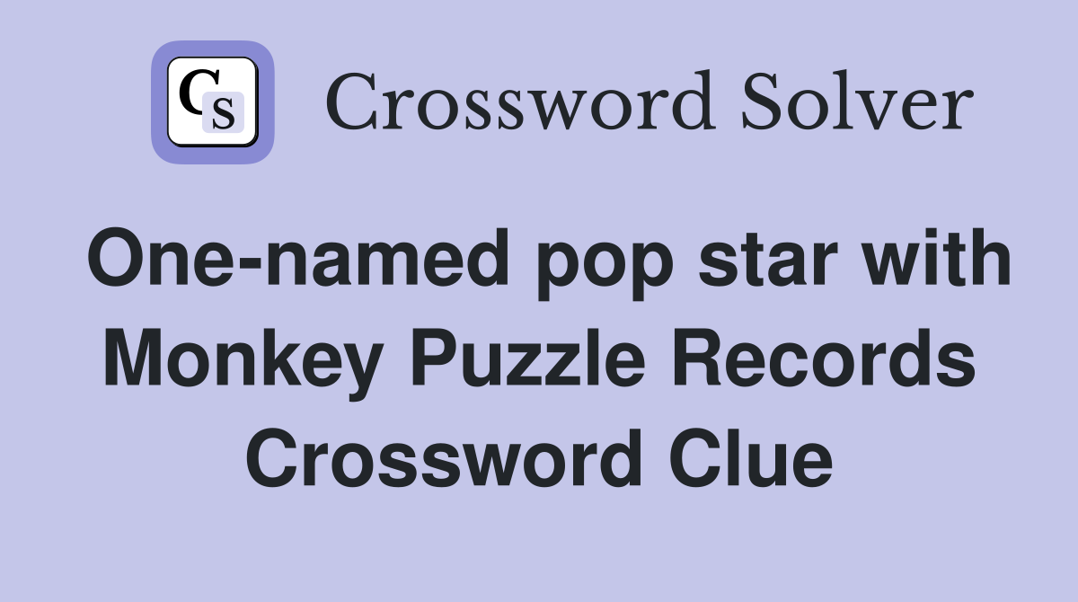 One-named pop star with Monkey Puzzle Records Crossword Clue