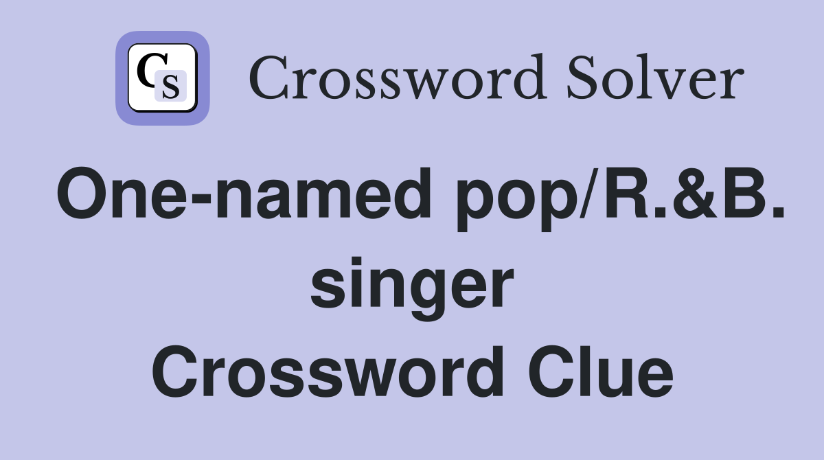 One-named pop/R.&B. singer Crossword Clue