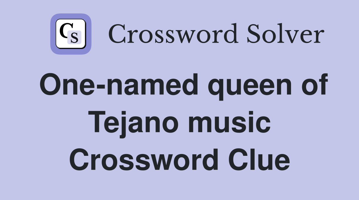 One-named queen of Tejano music Crossword Clue