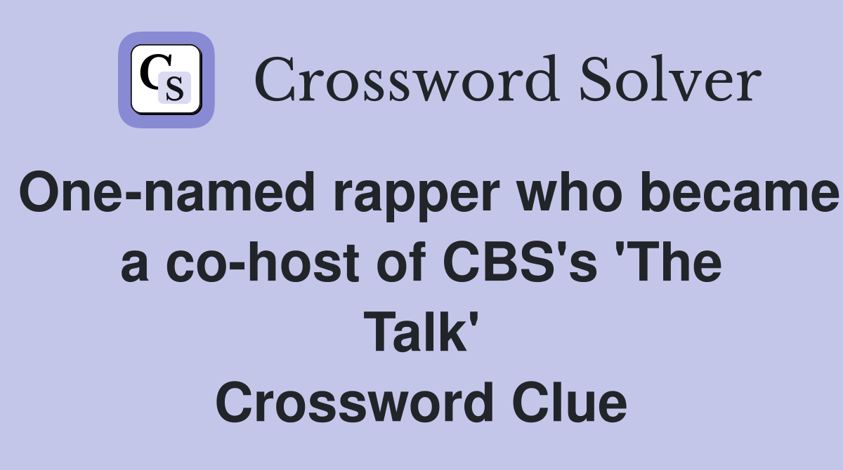 One-named rapper who became a co-host of CBS's 'The Talk' Crossword Clue