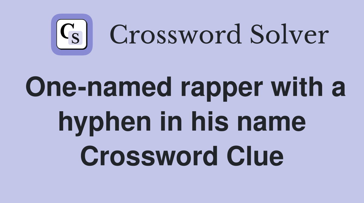 One-named rapper with a hyphen in his name Crossword Clue