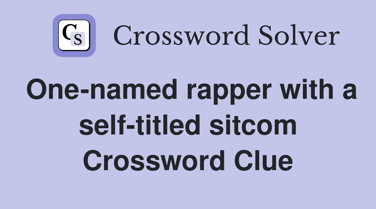 One-named rapper with a self-titled sitcom Crossword Clue