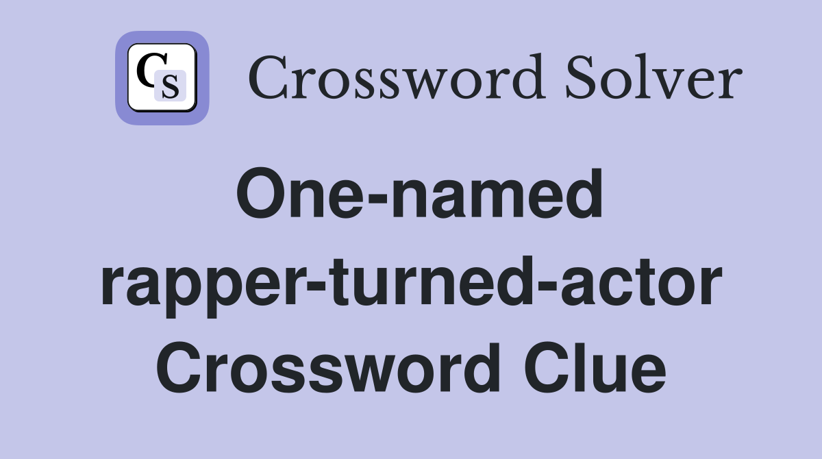 One-named rapper-turned-actor Crossword Clue