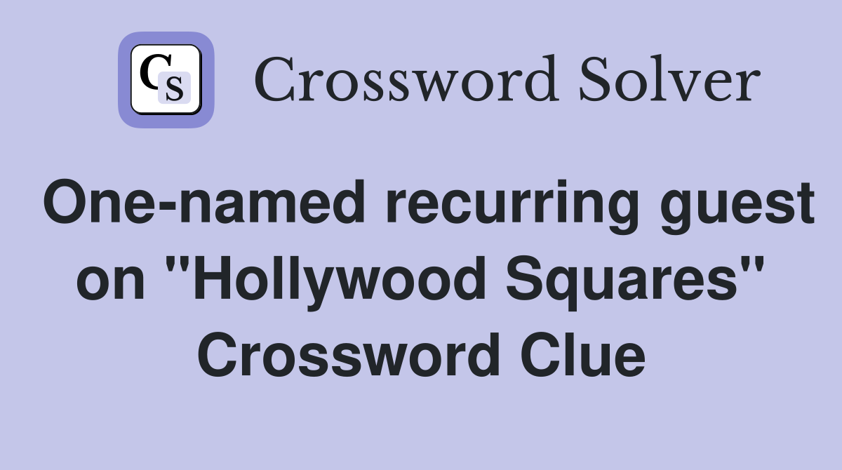 One-named recurring guest on "Hollywood Squares" Crossword Clue