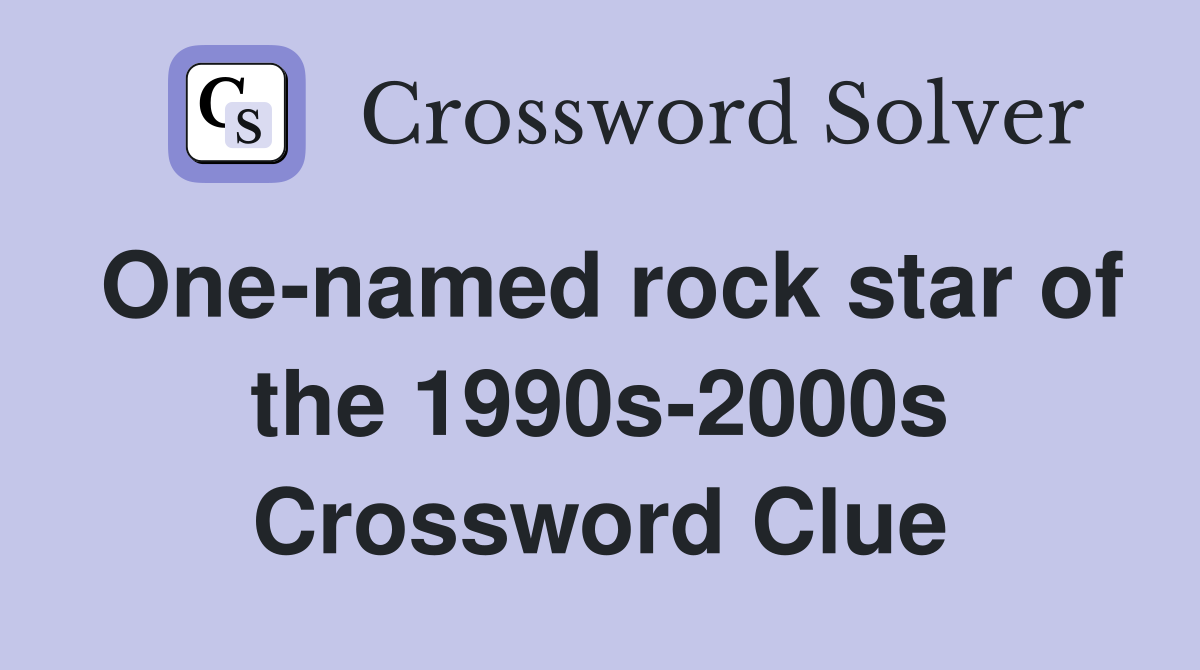 One-named rock star of the 1990s-2000s Crossword Clue