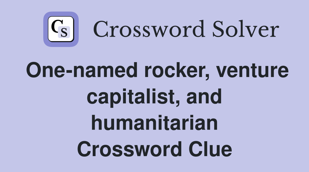 One-named rocker, venture capitalist, and humanitarian Crossword Clue