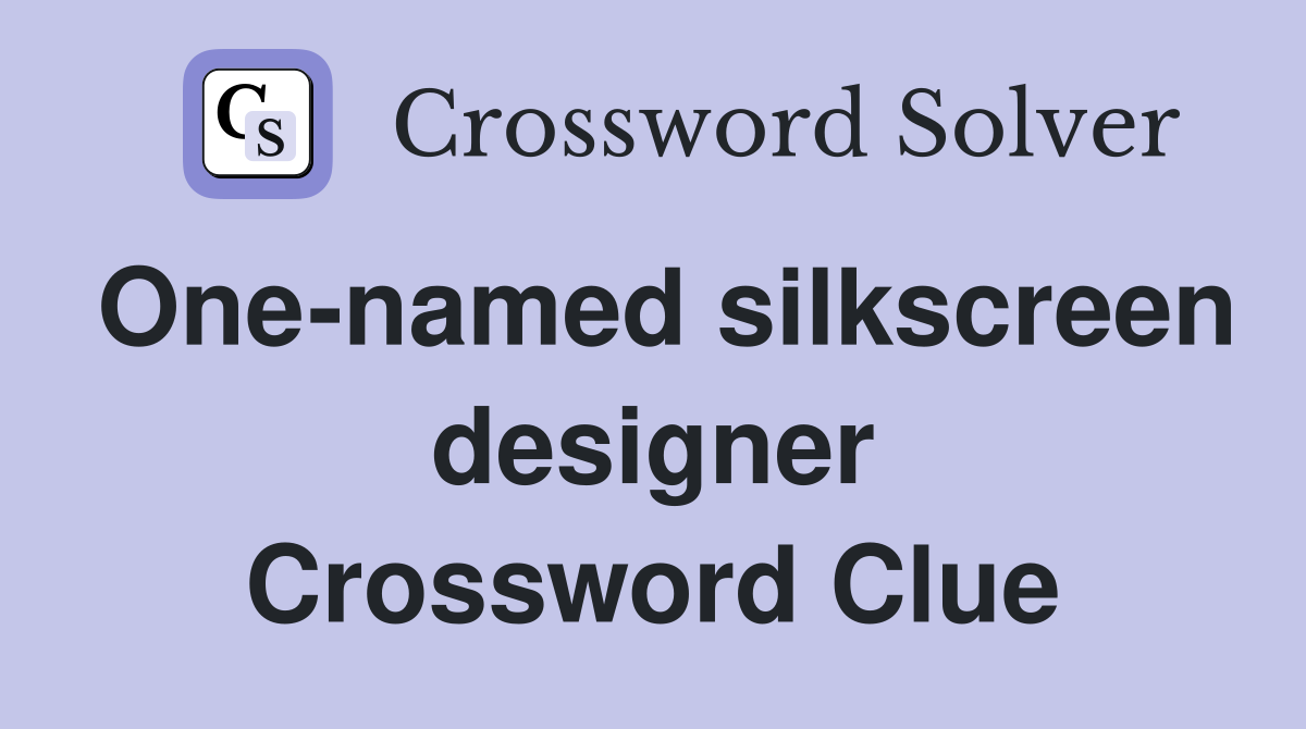 One-named silkscreen designer Crossword Clue