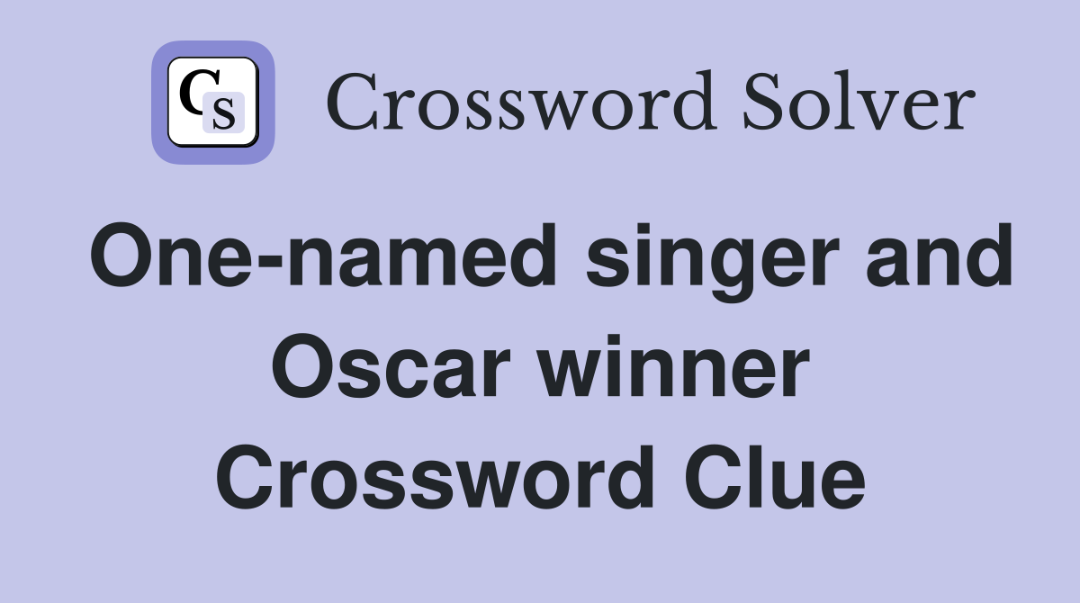 One-named singer and Oscar winner Crossword Clue