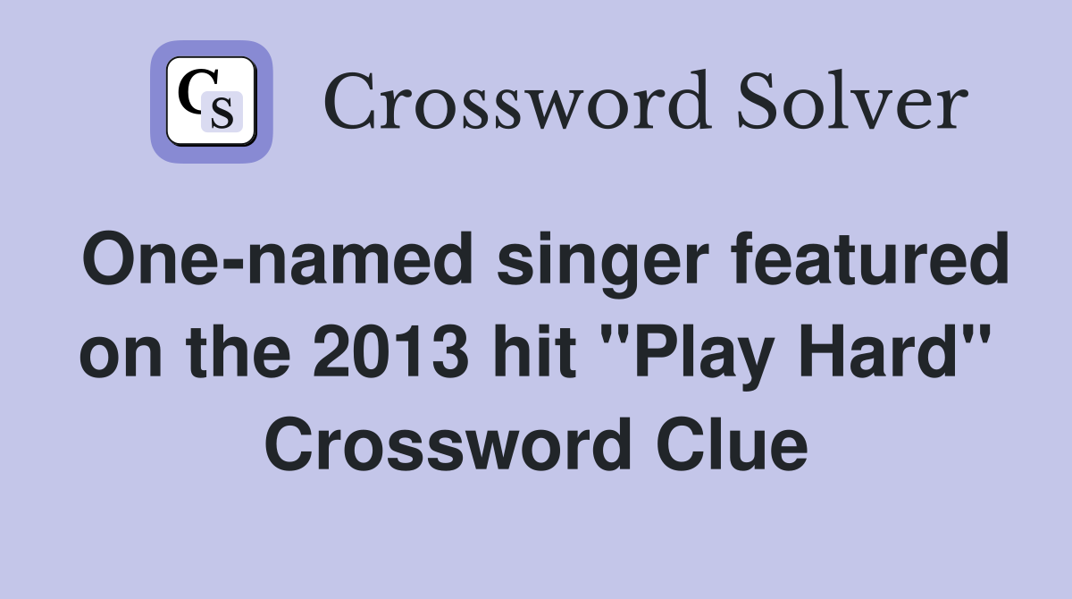 One-named singer featured on the 2013 hit "Play Hard" Crossword Clue