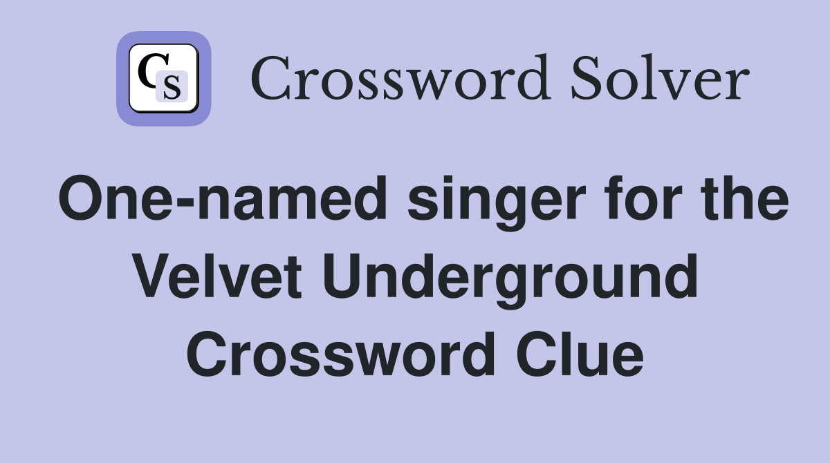 One-named singer for the Velvet Underground Crossword Clue