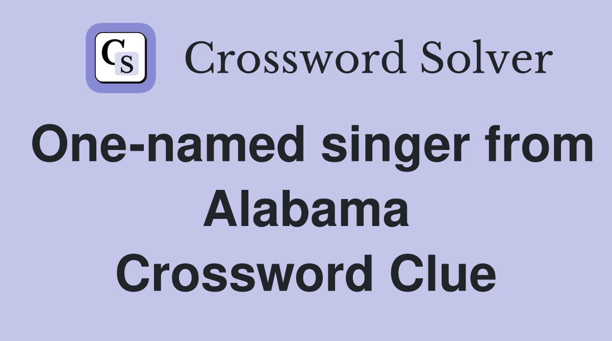 One-named singer from Alabama Crossword Clue