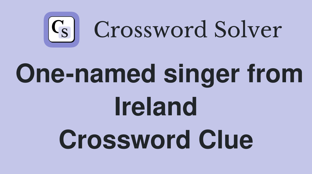 One-named singer from Ireland Crossword Clue