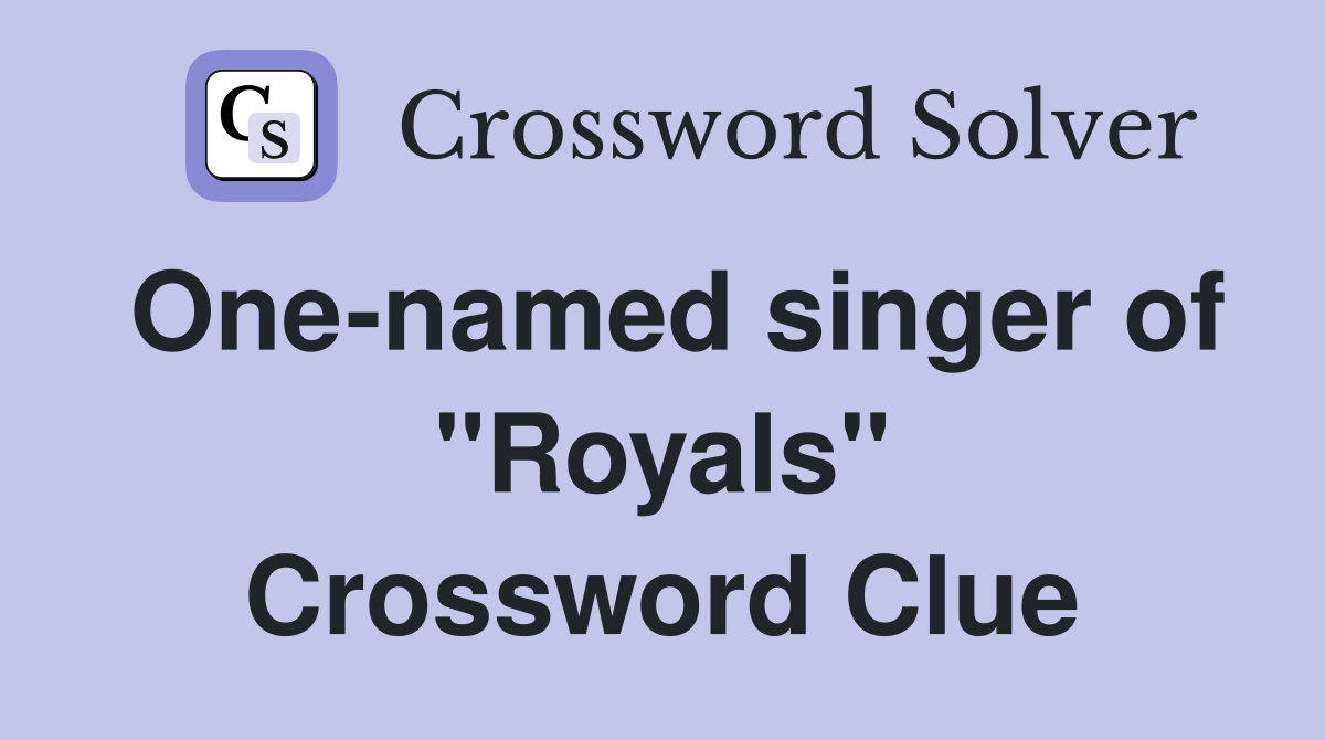 One-named singer of "Royals" Crossword Clue