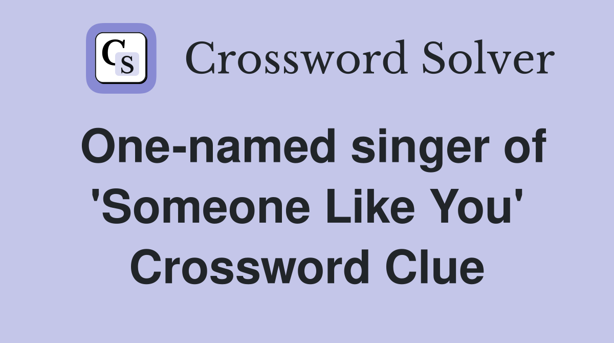 One-named singer of 'Someone Like You' Crossword Clue