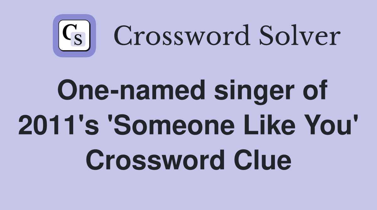 One-named singer of 2011's 'Someone Like You' Crossword Clue