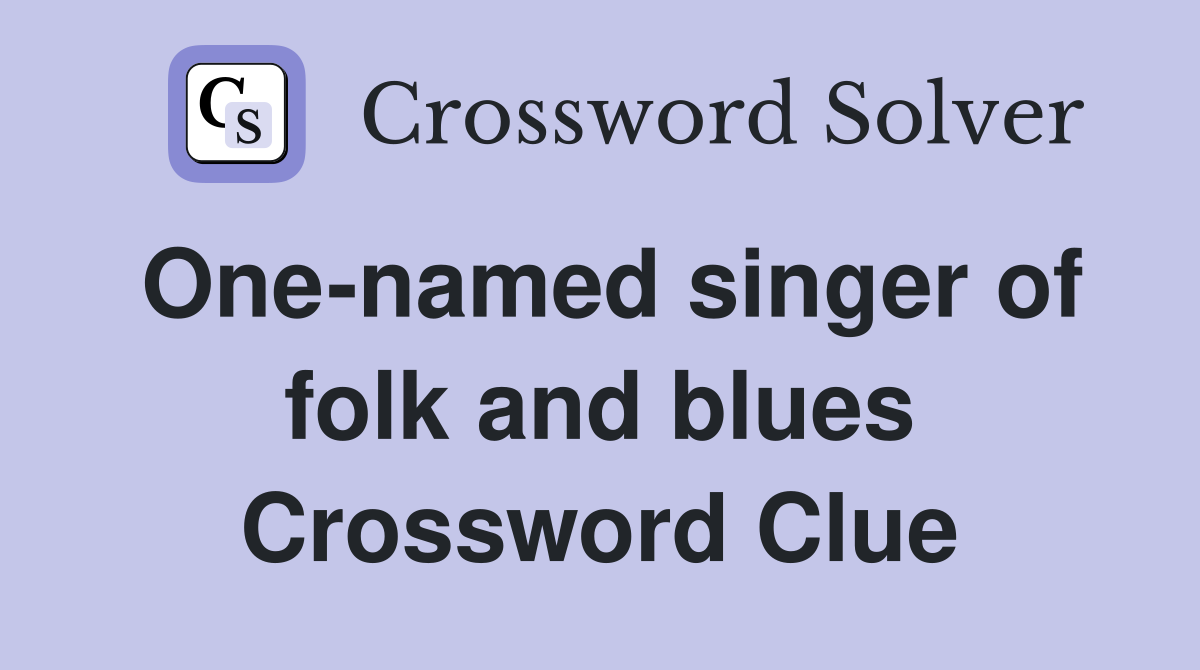 One-named singer of folk and blues Crossword Clue