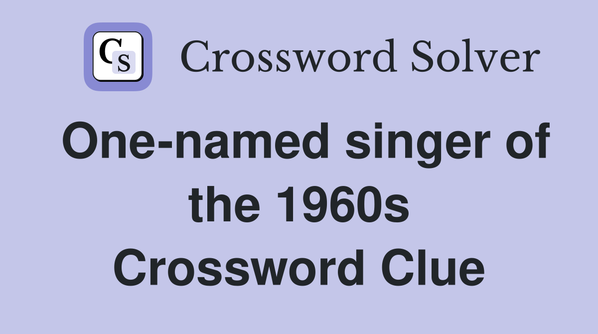 One-named singer of the 1960s Crossword Clue