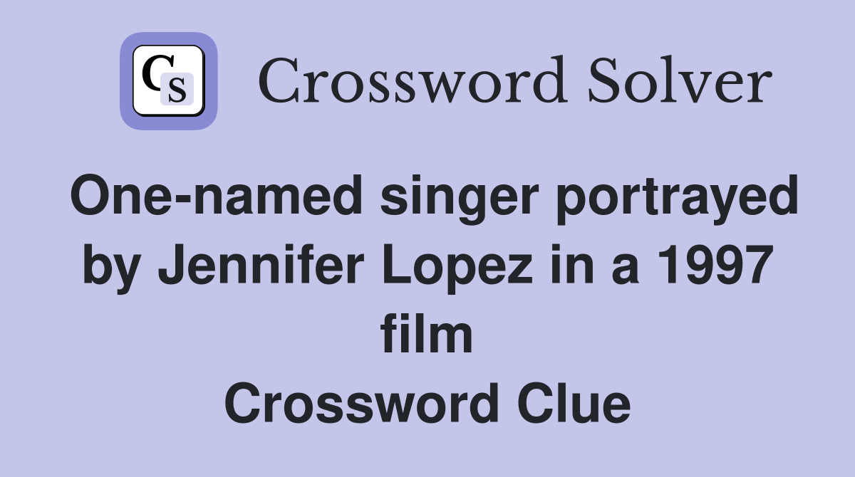 One-named singer portrayed by Jennifer Lopez in a 1997 film Crossword Clue