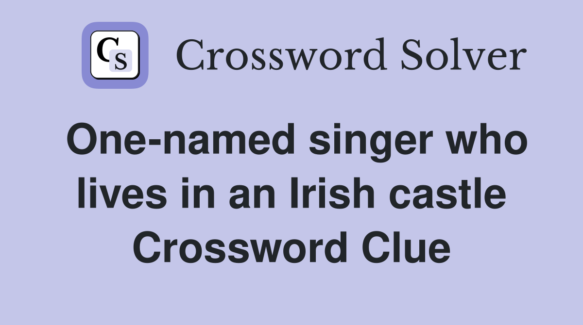 One-named singer who lives in an Irish castle Crossword Clue