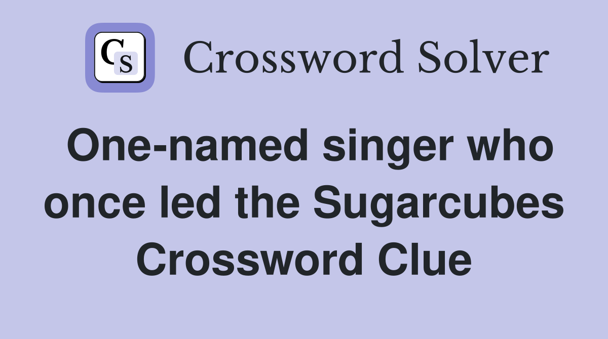 One-named singer who once led the Sugarcubes Crossword Clue