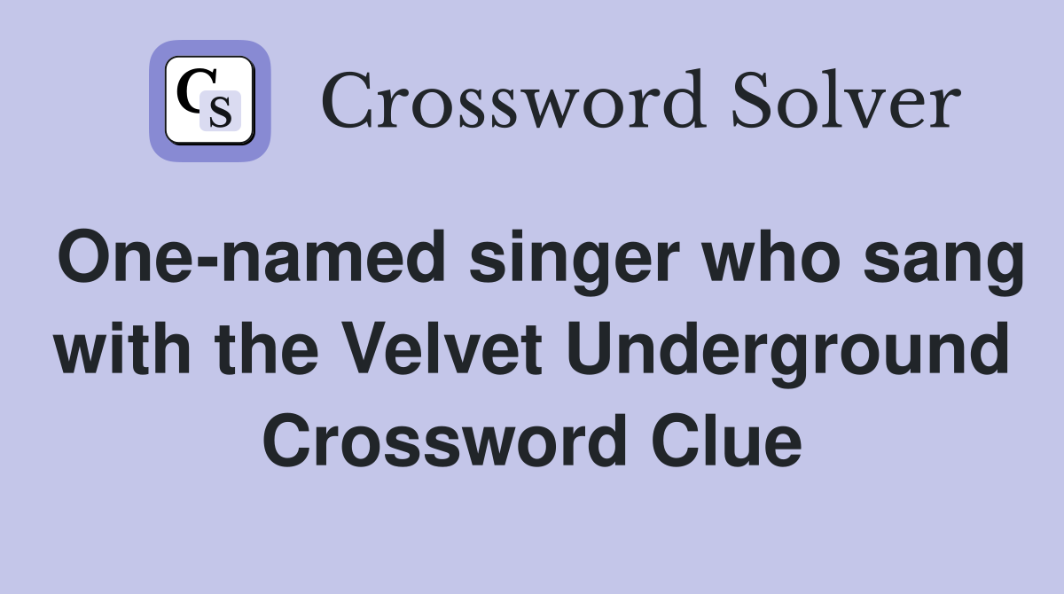 One-named singer who sang with the Velvet Underground Crossword Clue