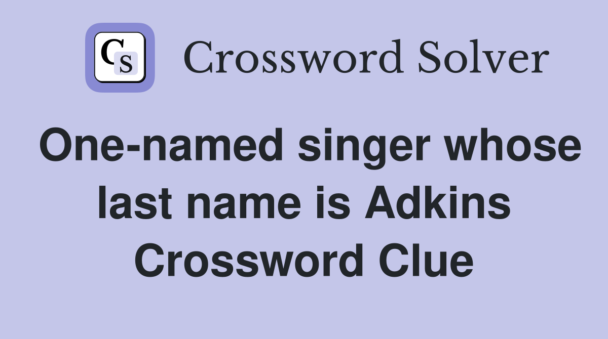 One-named singer whose last name is Adkins Crossword Clue