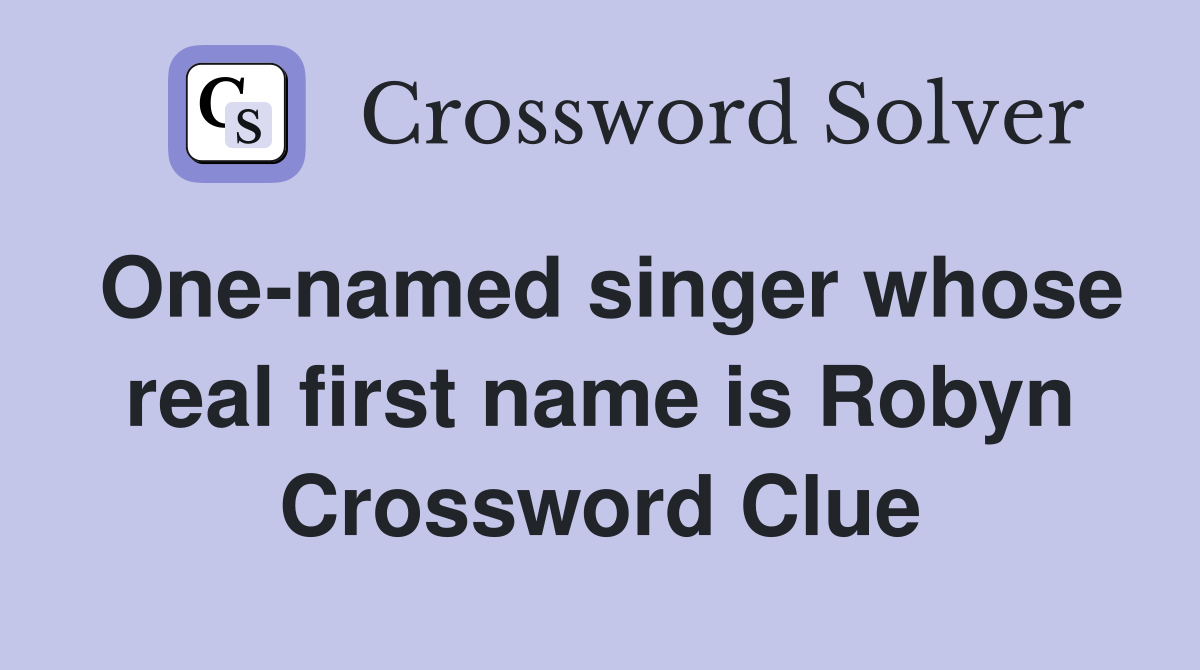 One-named singer whose real first name is Robyn Crossword Clue