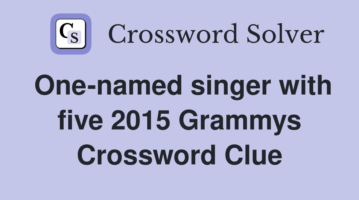 One-named singer with five 2015 Grammys Crossword Clue