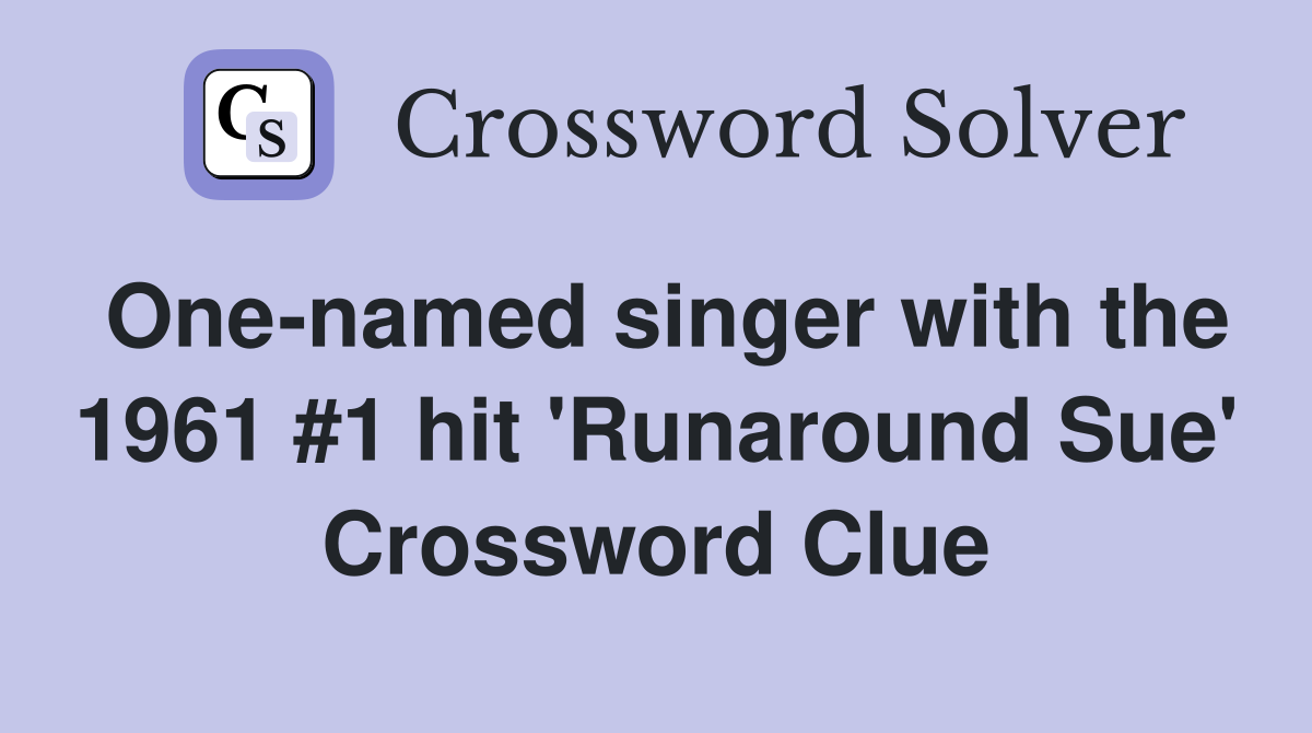 One-named singer with the 1961 #1 hit 'Runaround Sue' Crossword Clue