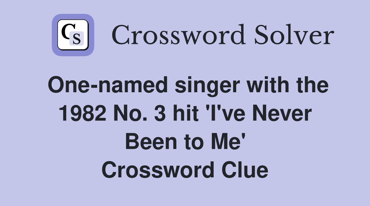 One-named singer with the 1982 No. 3 hit 'I've Never Been to Me' Crossword Clue