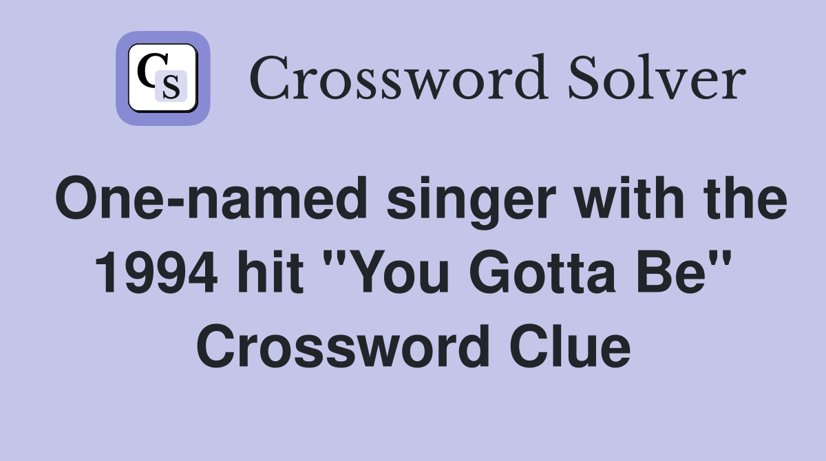 One-named singer with the 1994 hit "You Gotta Be" Crossword Clue
