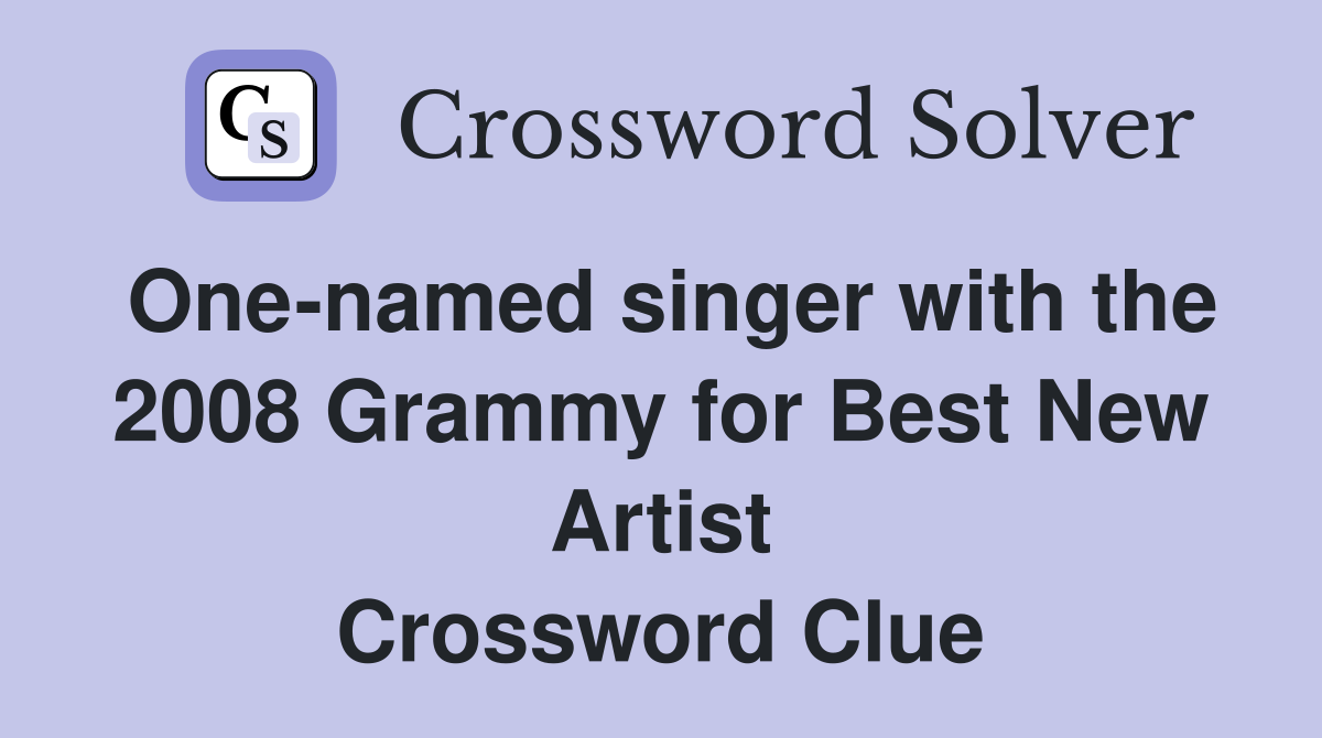 One-named singer with the 2008 Grammy for Best New Artist Crossword Clue