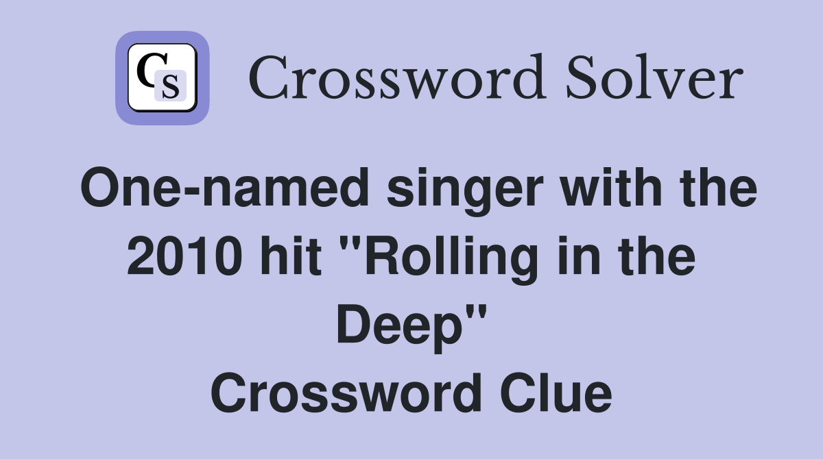 One-named singer with the 2010 hit "Rolling in the Deep" Crossword Clue